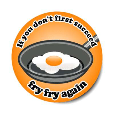 if you dont first succeed fry fry again egg frying pan joke stickers, magnet