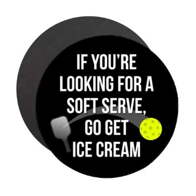 if youre looking for a soft serve go get ice cream ball paddle pickleball stickers, magnet