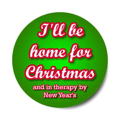 ill be home for christmas and in therapy by new years funny stickers, magnet