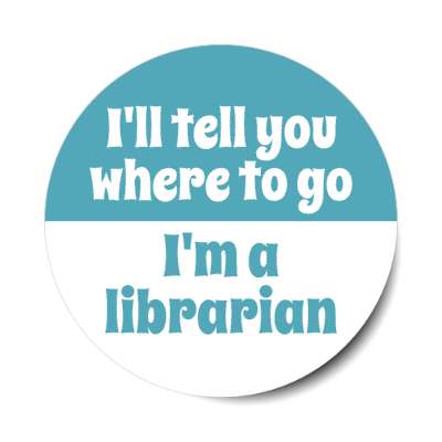 ill tell you where to go im a librarian stickers, magnet