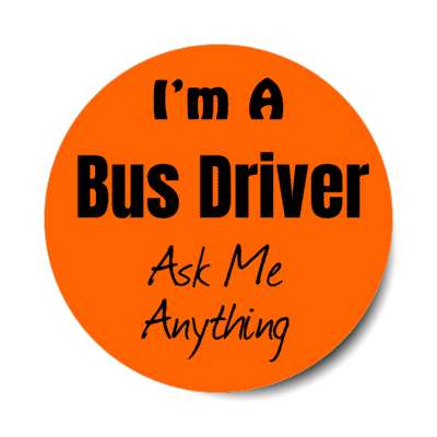 i'm a bus driver ask me anything stickers, magnet