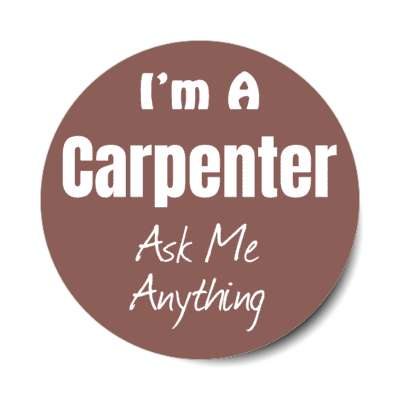 i'm a carpenter ask me anything stickers, magnet