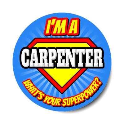 i'm a carpenter what's your superpower stickers, magnet