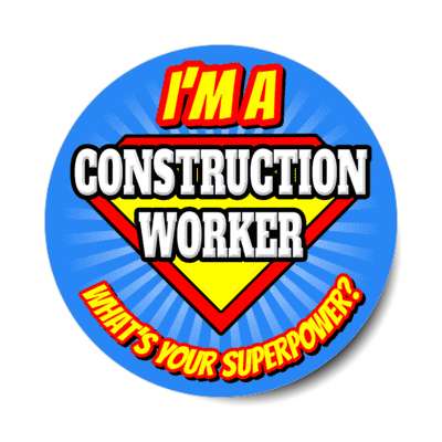 i'm a construction worker what's your superpower stickers, magnet