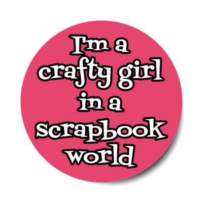 im a crafty girl in a scrapbook world stickers, magnet
