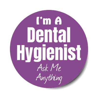 i'm a dental hygienist ask me anything stickers, magnet