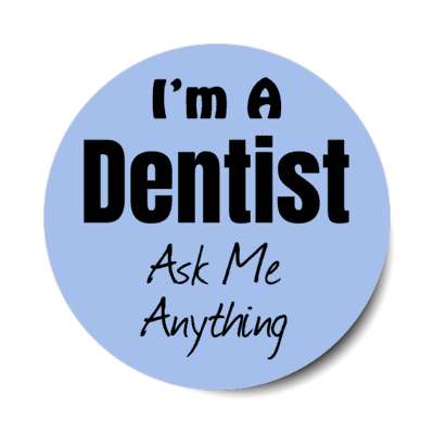 i'm a dentist ask me anything stickers, magnet