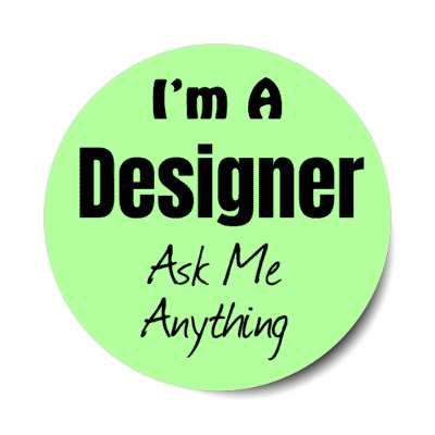 i'm a designer ask me anything stickers, magnet