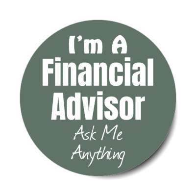 i'm a financial advisor ask me anything stickers, magnet