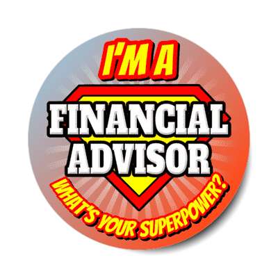 i'm a financial advisor what's your superpower stickers, magnet