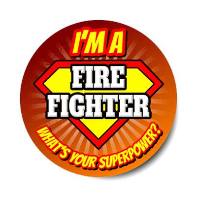 i'm a fire fighter what's your superpower stickers, magnet