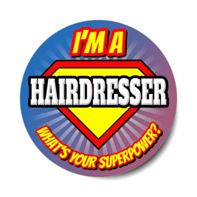 i'm a hairdresser what's your superpower stickers, magnet
