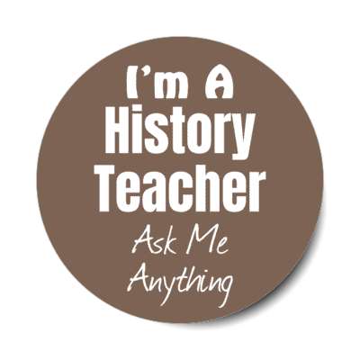 i'm a history teacher ask me anything stickers, magnet