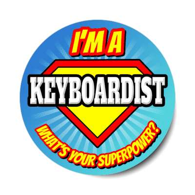 i'm a keyboardist what's your superpower stickers, magnet