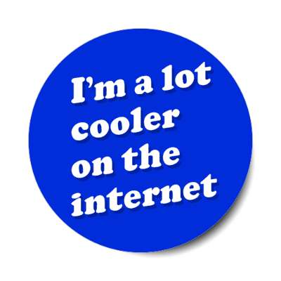 im a lot cooler on the internet blue stickers, magnet