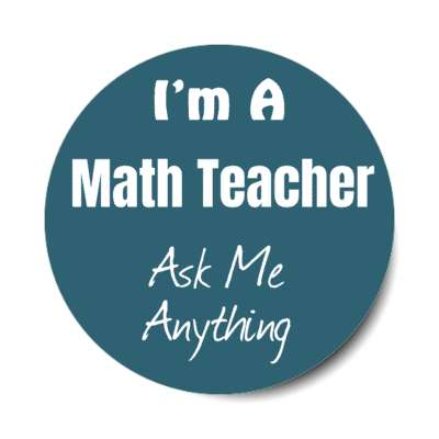 i'm a math teacher ask me anything stickers, magnet