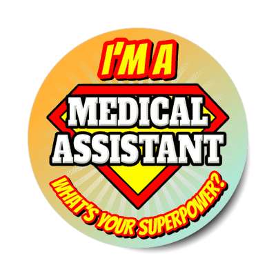 i'm a medical assistant what's your superpower stickers, magnet
