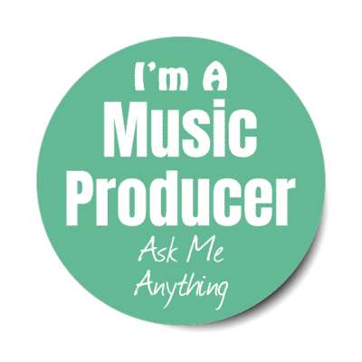 i'm a music producer ask me anything stickers, magnet
