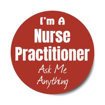 i'm a nurse practitioner ask me anything stickers, magnet