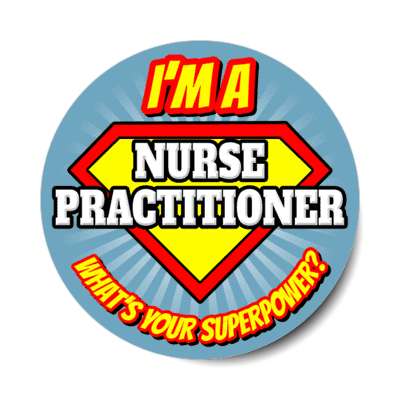 i'm a nurse practitioner what's your superpower stickers, magnet