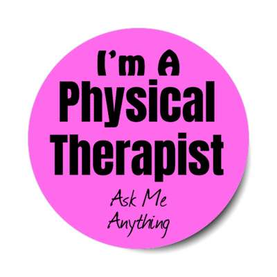 i'm a physical therapist ask me anything stickers, magnet
