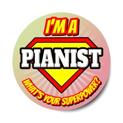 i'm a pianist what's your superpower stickers, magnet