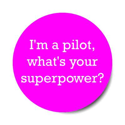 im a pilot whats your superpower aviation stickers, magnet