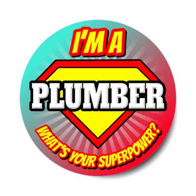 i'm a plumber what's your superpower stickers, magnet