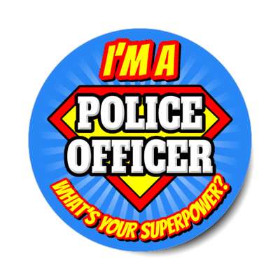 i'm a police officer what's your superpower stickers, magnet