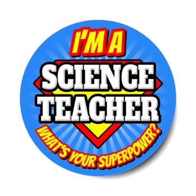 i'm a science teacher what's your superpower stickers, magnet