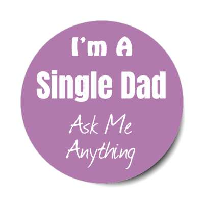 i'm a single dad ask me anything stickers, magnet