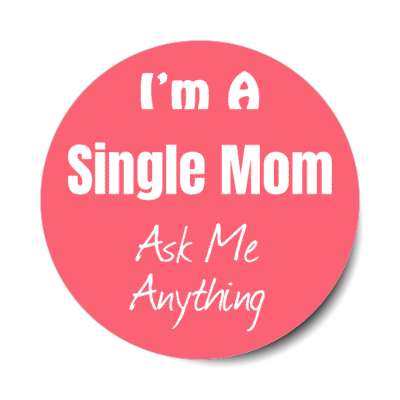 i'm a single mom ask me anything stickers, magnet