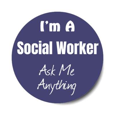 i'm a social worker ask me anything stickers, magnet