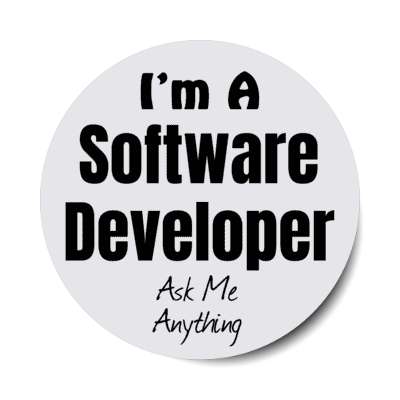 i'm a software developer ask me anything stickers, magnet