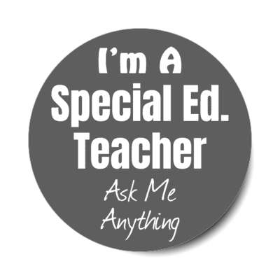 i'm a special ed teacher ask me anything stickers, magnet