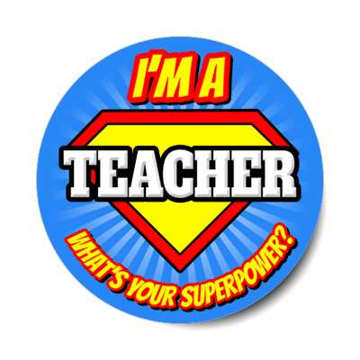 i'm a teacher what's your superpower stickers, magnet