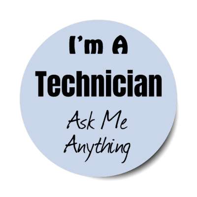 i'm a technician ask me anything stickers, magnet