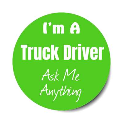 i'm a truck driver ask me anything stickers, magnet