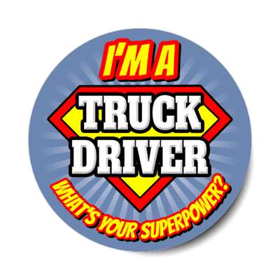 i'm a truck driver what's your superpower stickers, magnet