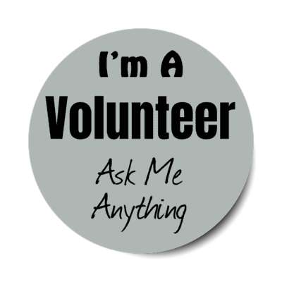 i'm a volunteer ask me anything stickers, magnet