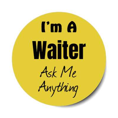 i'm a waiter ask me anything stickers, magnet