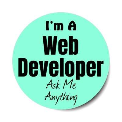 i'm a web developer ask me anything stickers, magnet