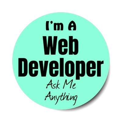 i'm a web developer ask me anything stickers, magnet