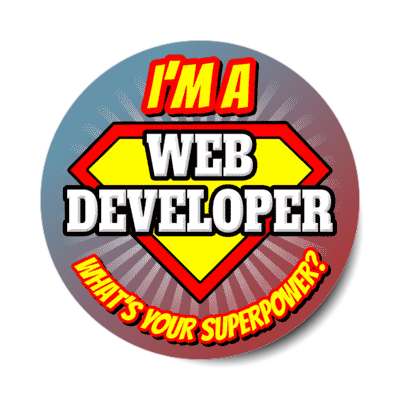 i'm a web developer what's your superpower stickers, magnet