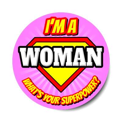 i'm a woman what's your superpower stickers, magnet