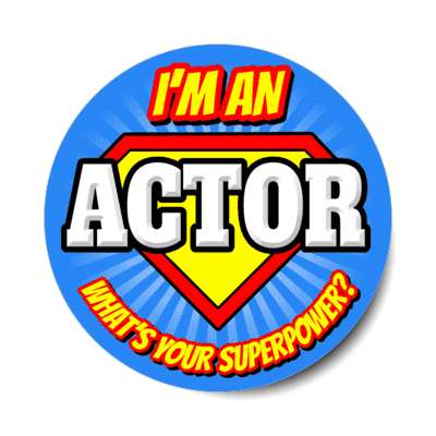 i'm an actor what's your superpower stickers, magnet