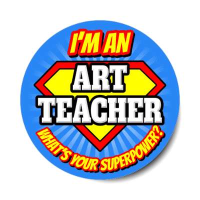 i'm an art teacher what's your superpower stickers, magnet