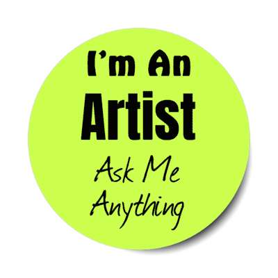 i'm an artist ask me anything stickers, magnet