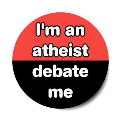 im an atheist debate me stickers, magnet