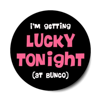 im getting lucky tonight at bunco stickers, magnet